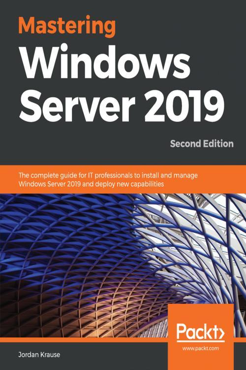 [PDF] Mastering Windows Server 2019 by Jordan Krause eBook | Perlego