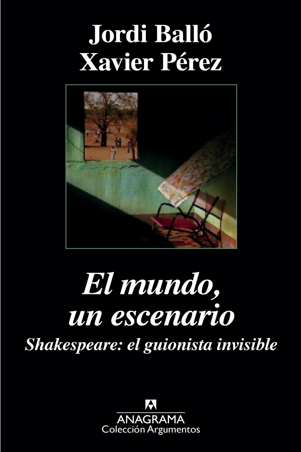 El mundo, un escenario. Shakespeare, el guionista invisible - Xavier Pérez, Jordi Balló