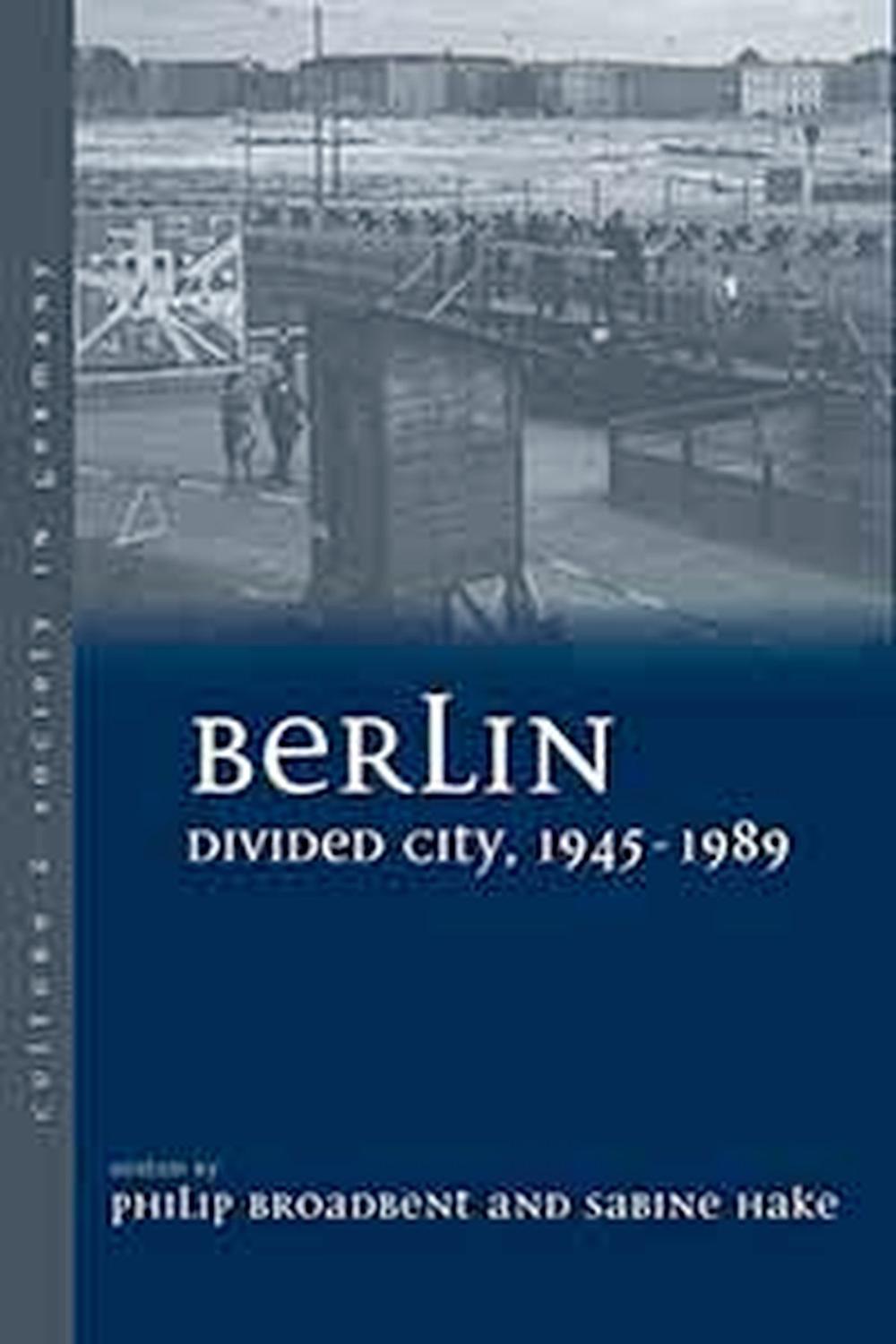 Berlin Divided City, 1945-1989 - Philip Broadbent, Sabine Hake