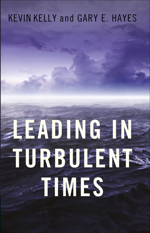 Leading in Turbulent Times - Kevin Kelly, Gary Hayes