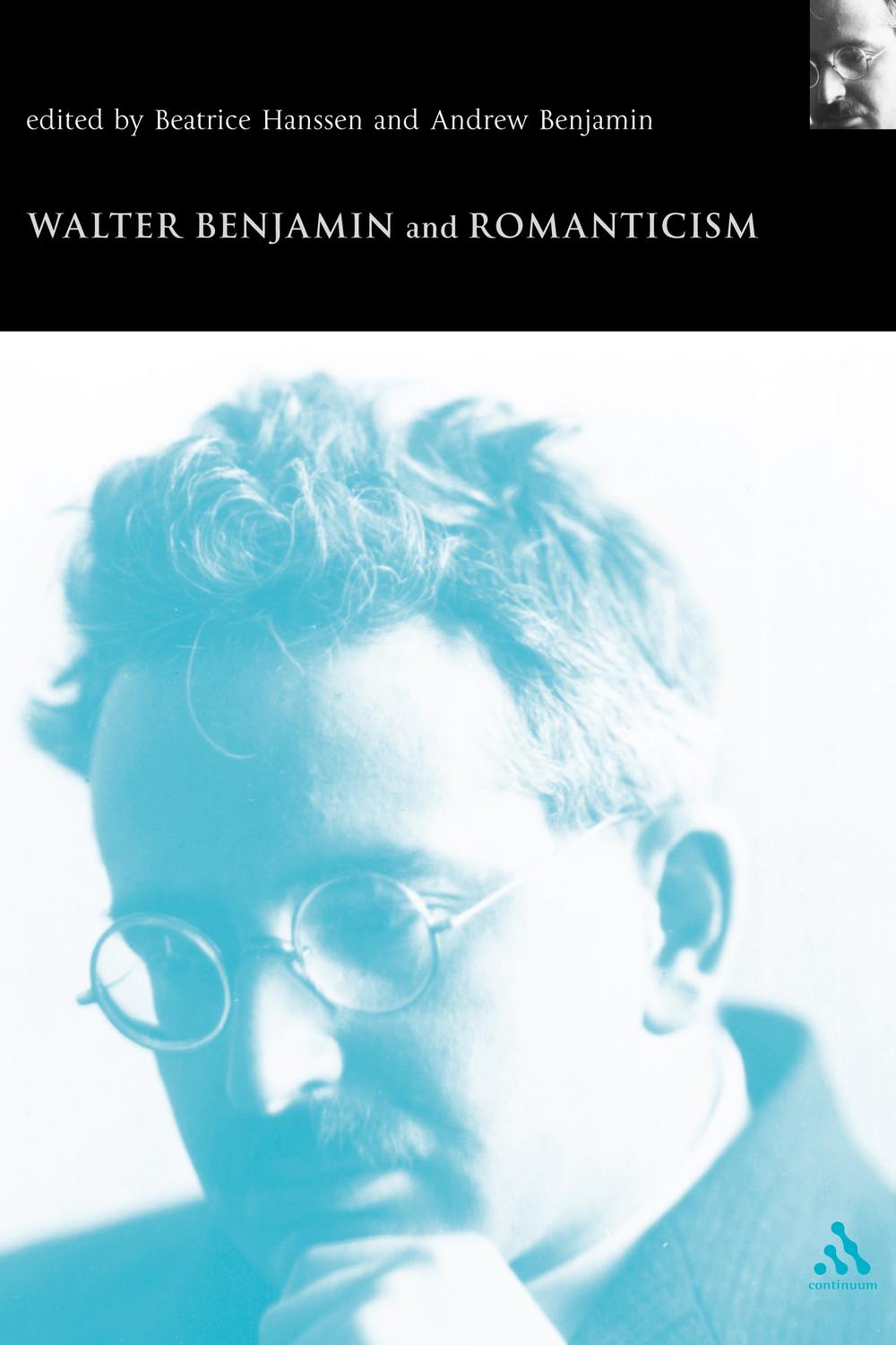 Walter Benjamin and Romanticism - Andrew Benjamin, Beatrice Hanssen