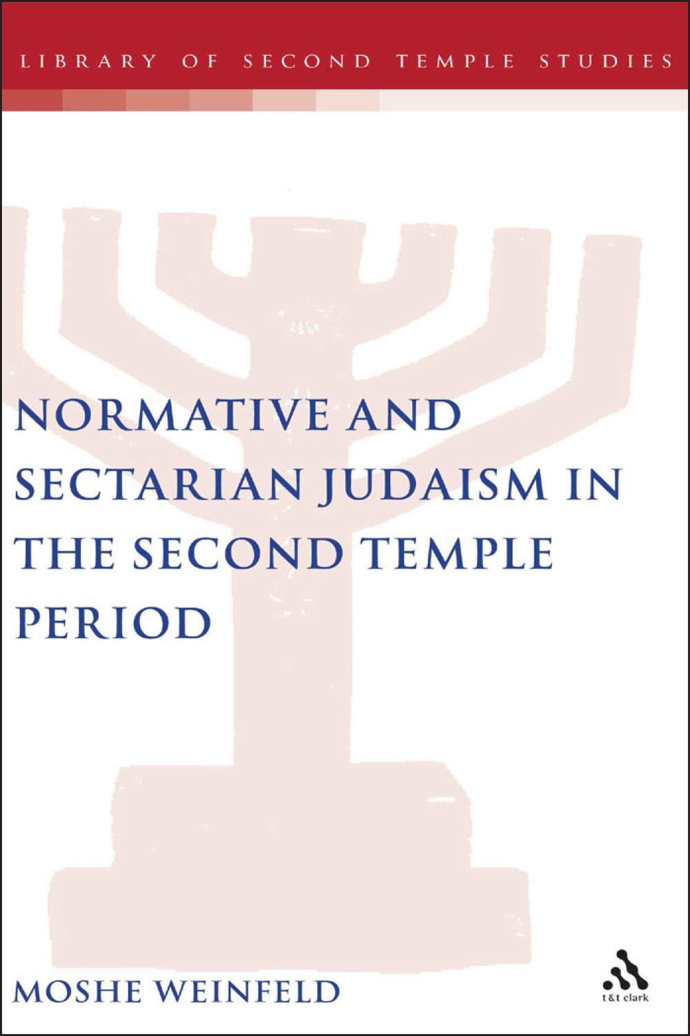Normative and Sectarian Judaism in the Second Temple Period - Moshe Weinfeld