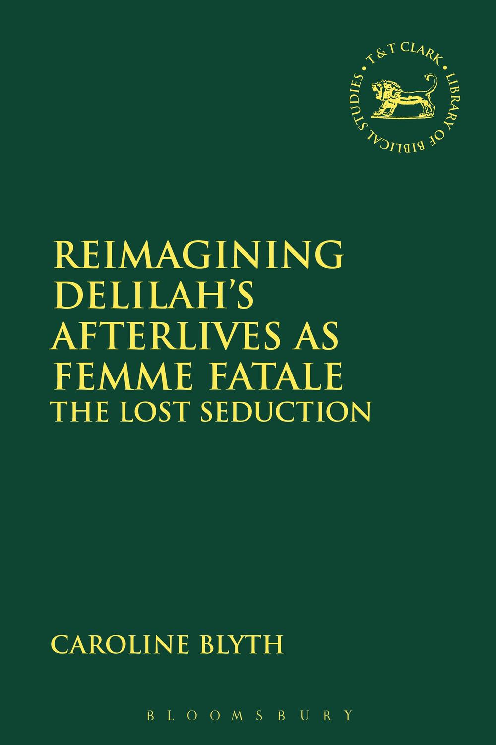 Reimagining Delilah's Afterlives as Femme Fatale - Caroline Blyth