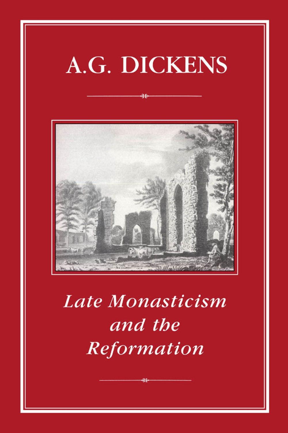 Late Monasticism and Reformation - A. G. Dickens