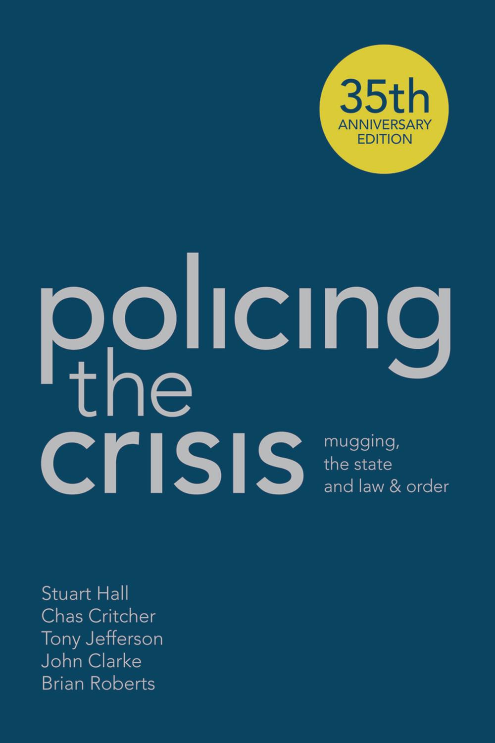 Policing the Crisis - Stuart Hall, Chas Critcher, Tony Jefferson, John Clarke, Brian Roberts