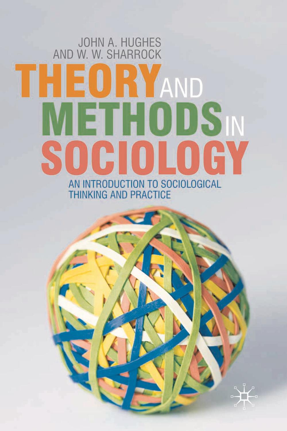 Theory and Methods in Sociology - John Hughes, Wes Sharrock