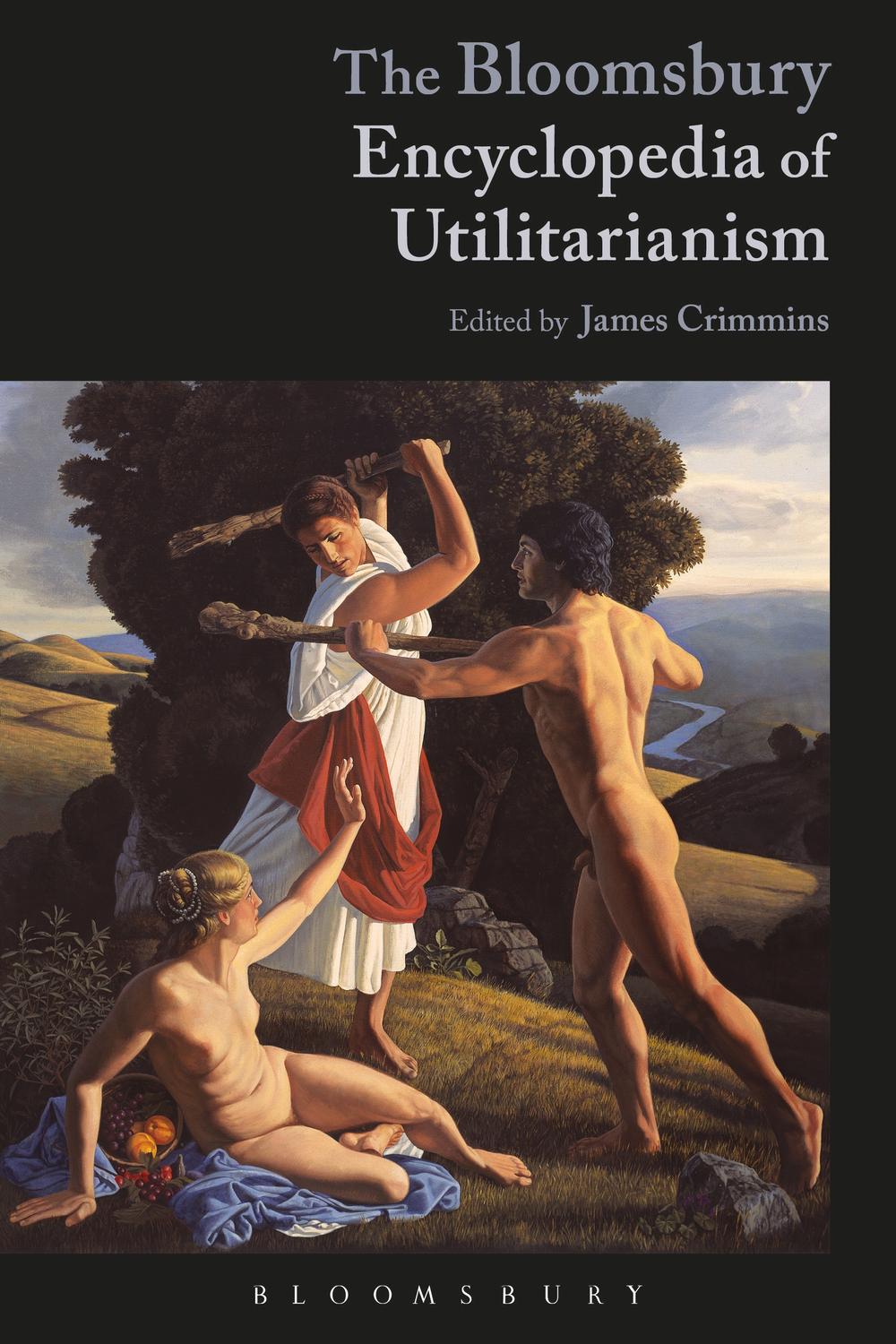 The Bloomsbury Encyclopedia of Utilitarianism - James E. Crimmins
