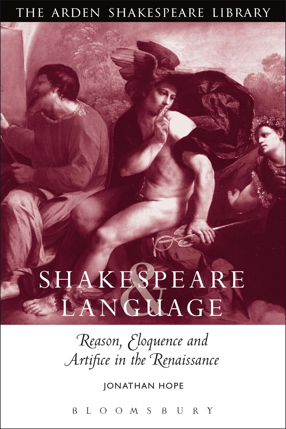 Shakespeare and Language: Reason, Eloquence and Artifice in the Renaissance - Jonathan Hope