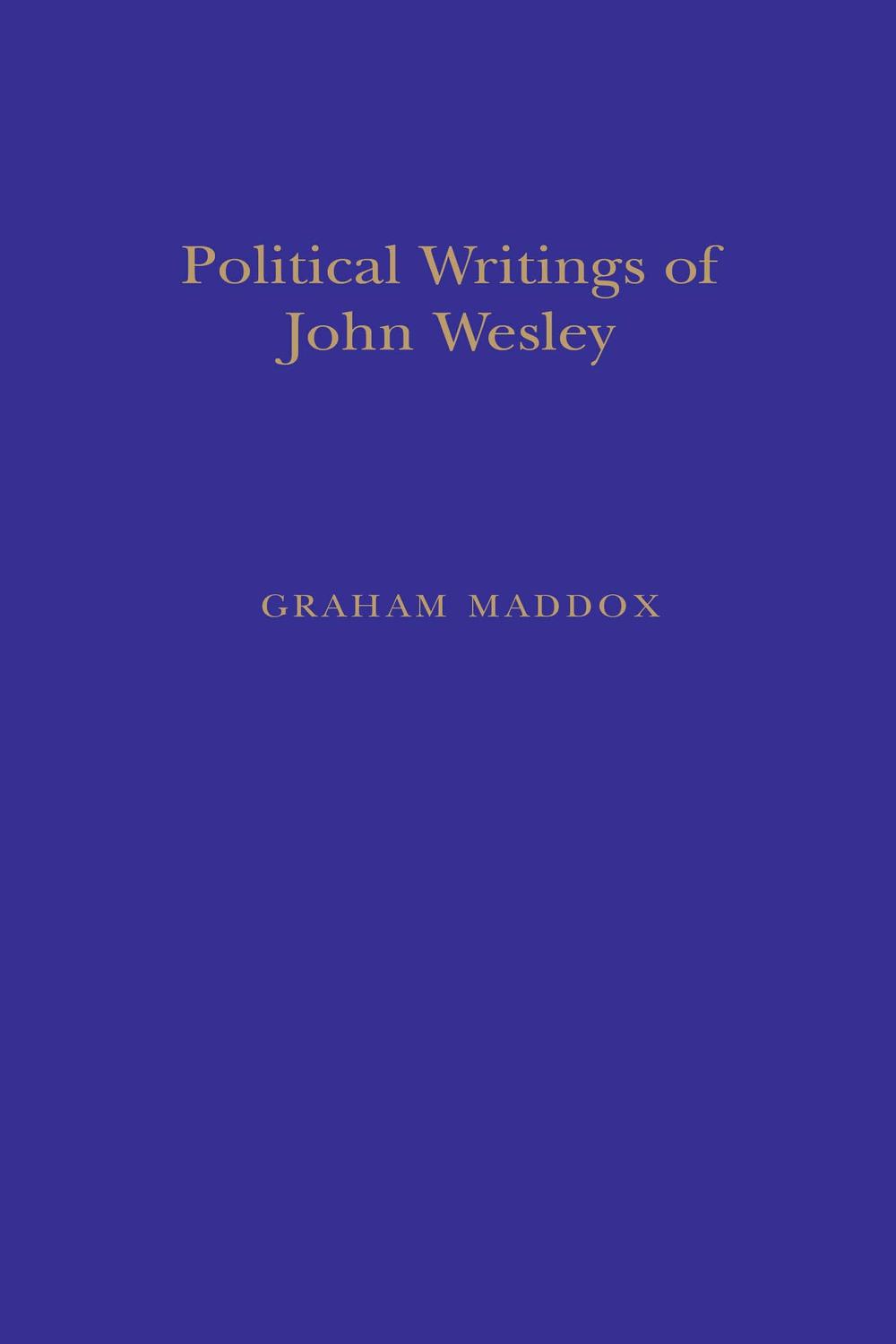 Politic Writings John Wesley - Graham Maddox