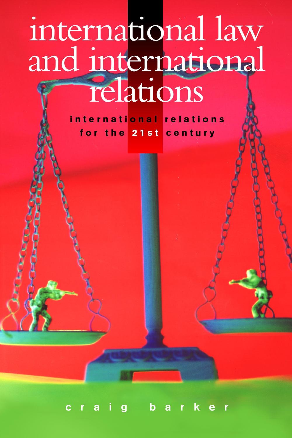 International Law and International Relations - J. Craig Barker