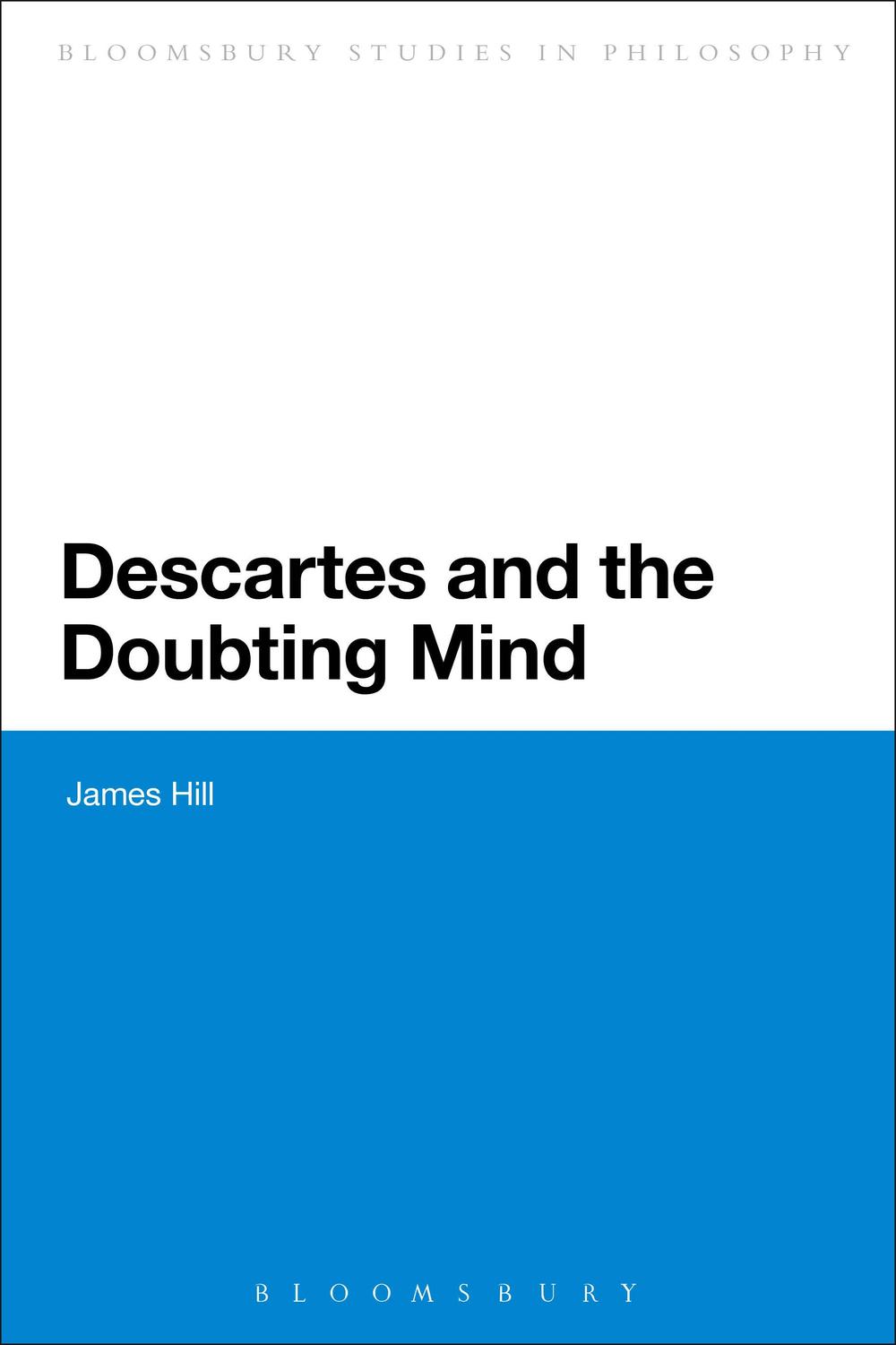 Descartes and the Doubting Mind - James Hill