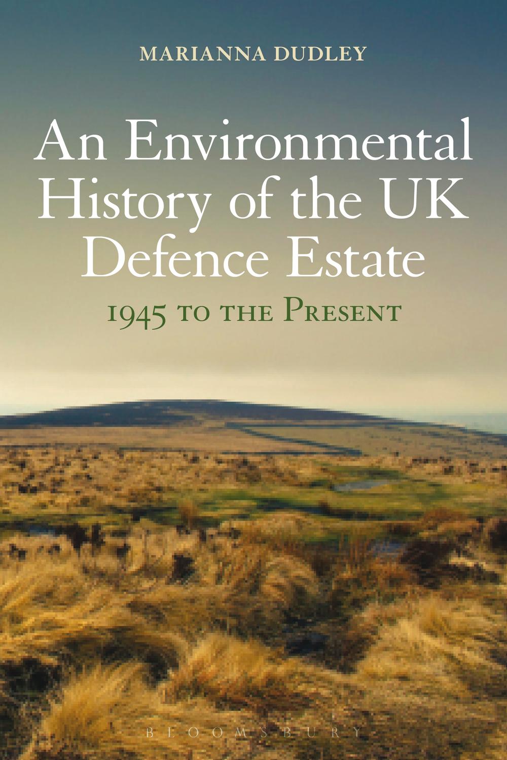 An Environmental History of the UK Defence Estate, 1945 to the Present - Marianna Dudley