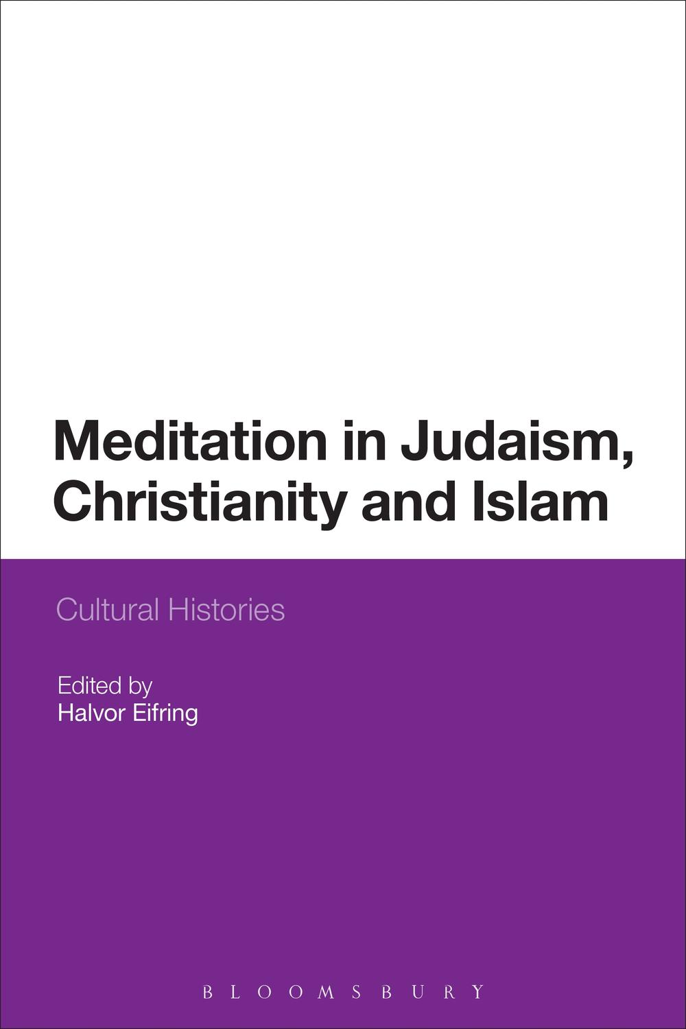 Meditation in Judaism, Christianity and Islam - Halvor Eifring