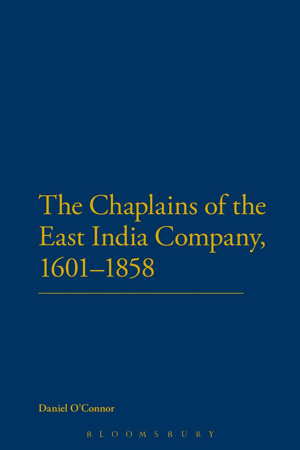The Chaplains of the East India Company, 1601-1858 - Daniel O'Connor