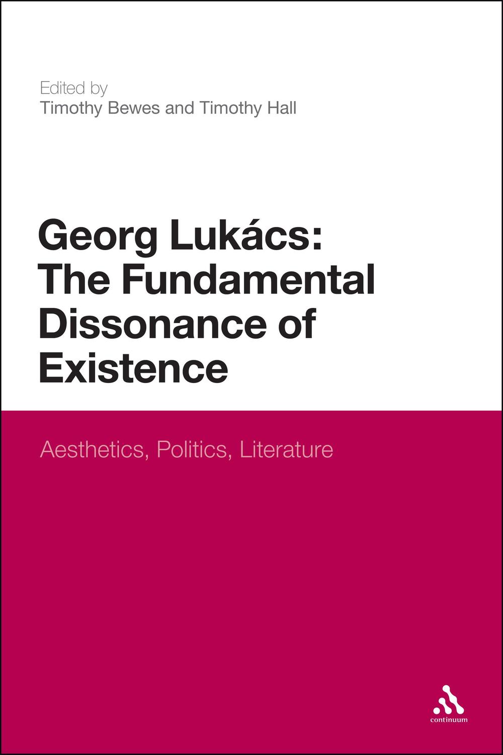 Georg Lukacs: The Fundamental Dissonance of Existence - Timothy Bewes, Timothy Hall
