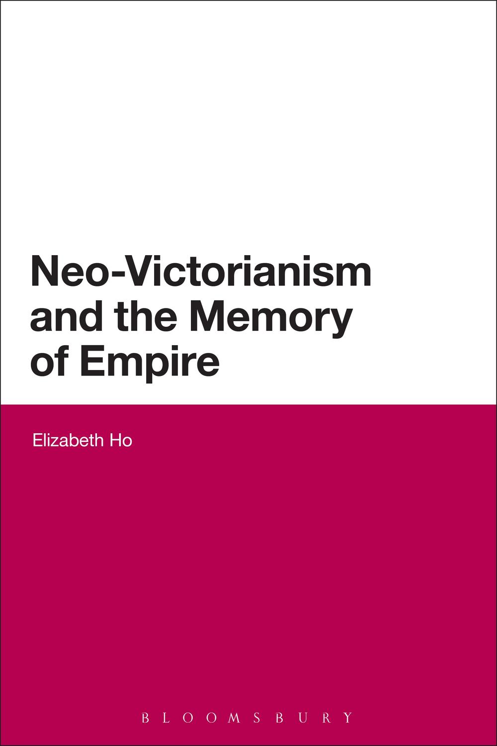 Neo-Victorianism and the Memory of Empire - Elizabeth Ho