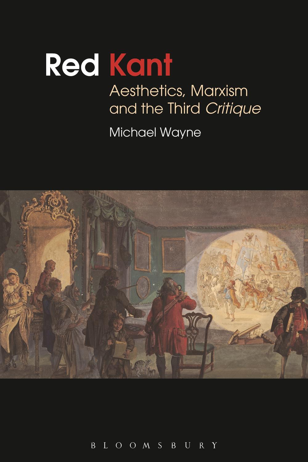Red Kant:  Aesthetics, Marxism and the Third Critique - Michael Wayne