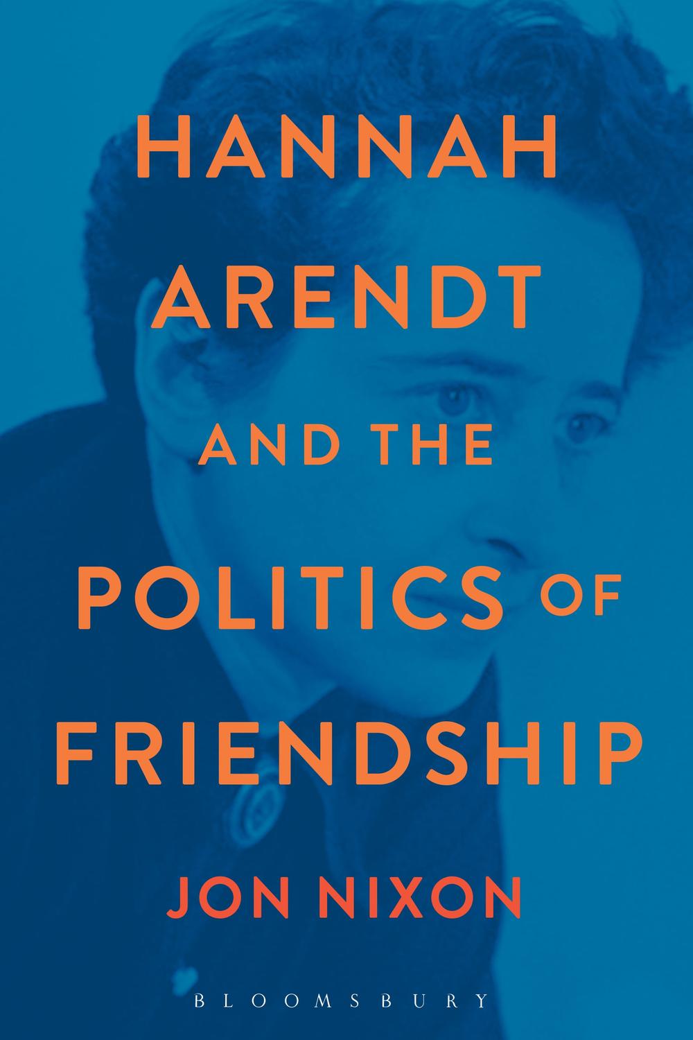 Hannah Arendt and the Politics of Friendship - Jon Nixon