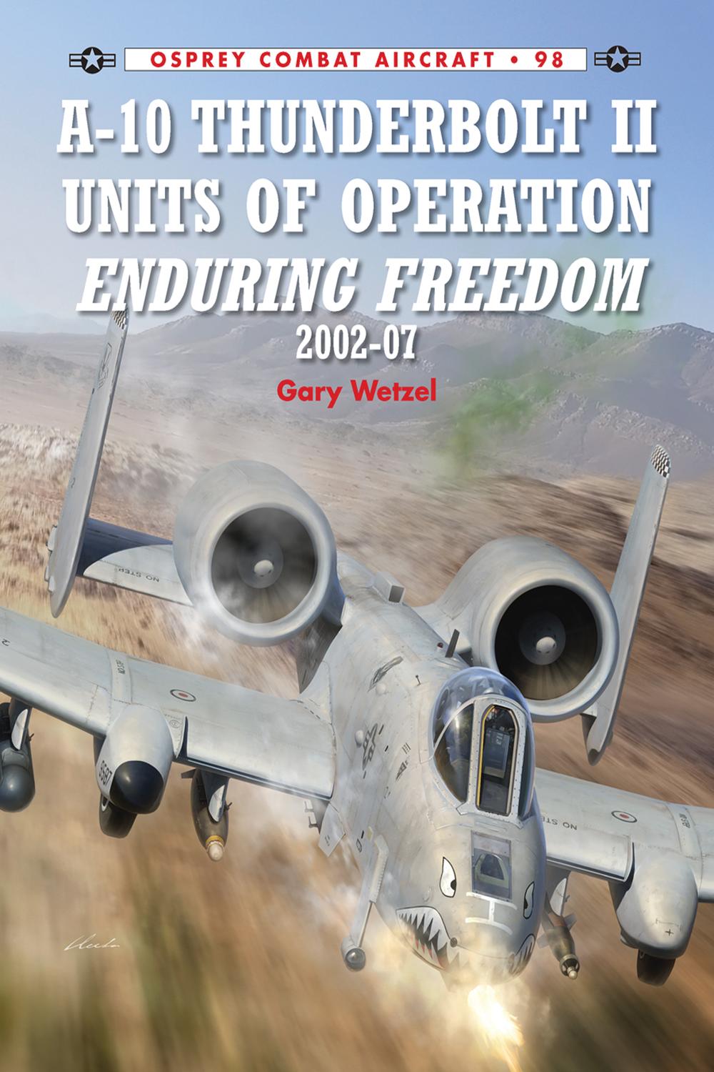 A-10 Thunderbolt II Units of Operation Enduring Freedom 2002-07 - Gary Wetzel, Jim Laurier