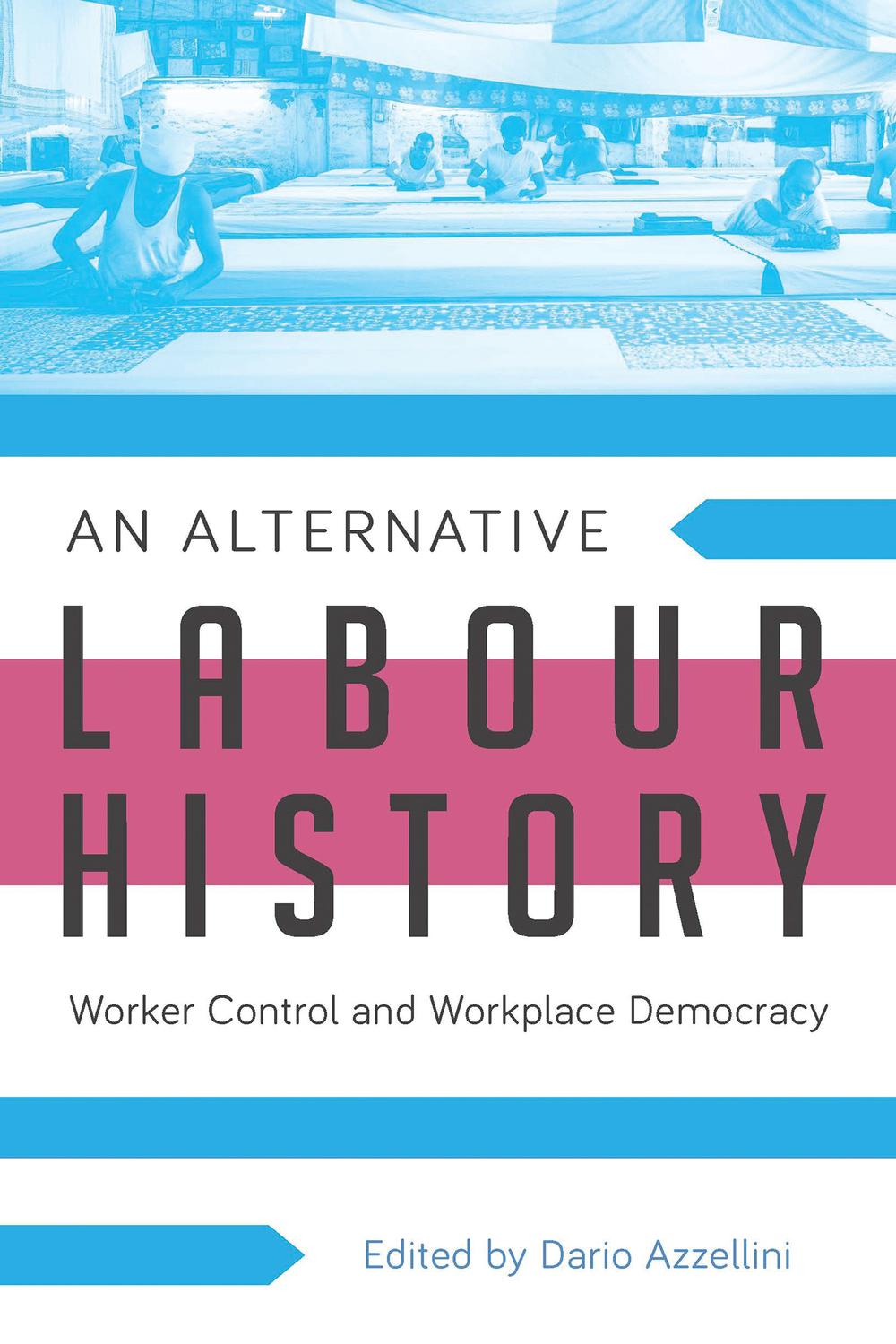An Alternative Labour History - Dario Azzellini