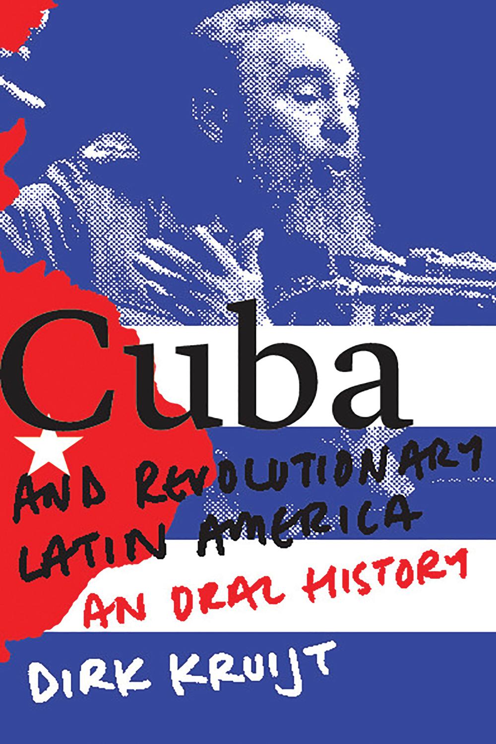 Cuba and Revolutionary Latin America - Dirk Kruijt