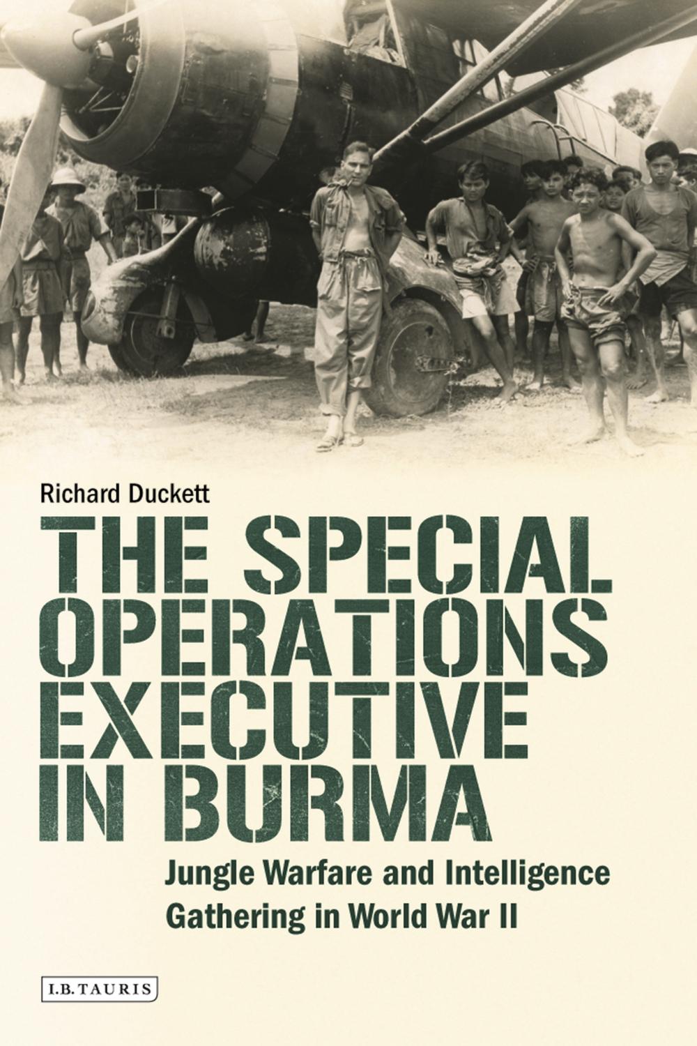 The Special Operations Executive (SOE) in Burma - Richard Duckett