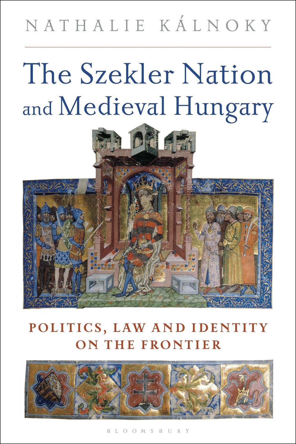 The Szekler Nation and Medieval Hungary - Nathalie Kalnoky