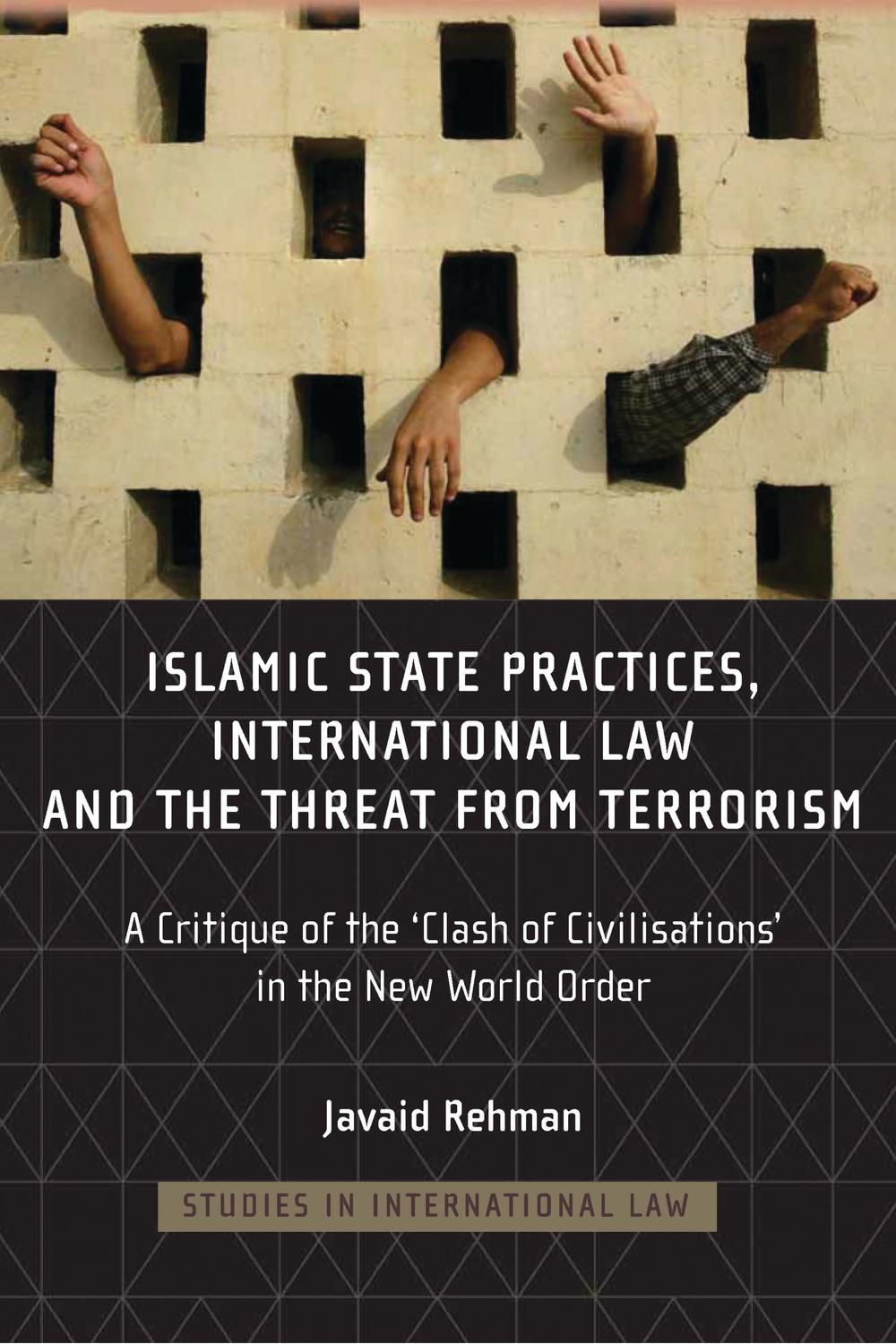 Islamic State Practices, International Law and the Threat from Terrorism - Javaid Rehman