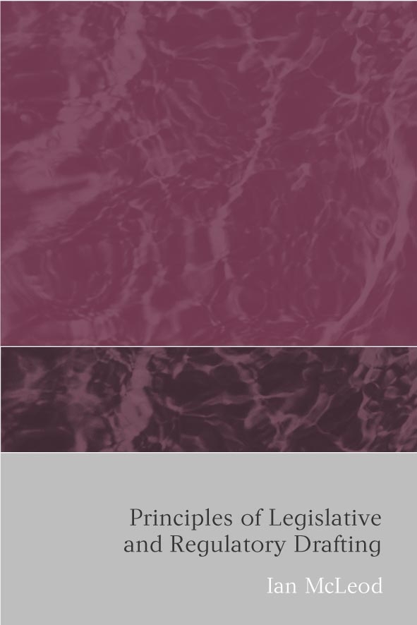 Principles of Legislative and Regulatory Drafting - Ian McLeod