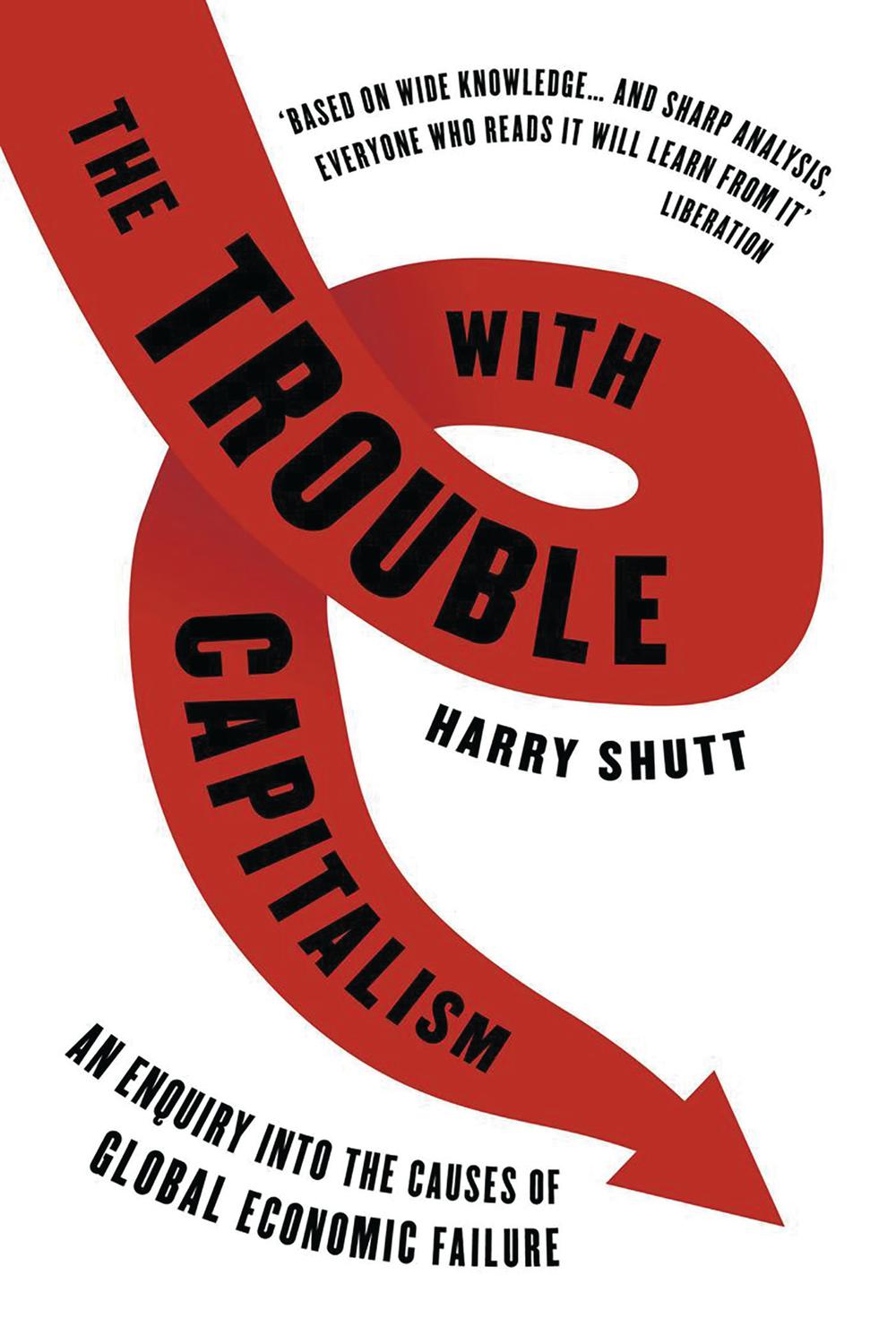The Trouble with Capitalism - Harry Shutt