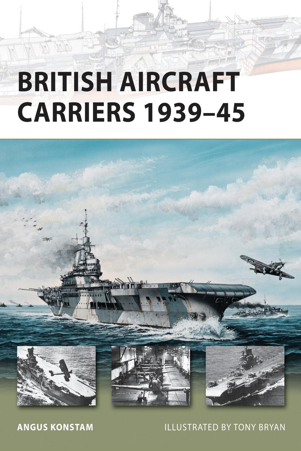 British Aircraft Carriers 1939–45 - Angus Konstam, Tony Bryan