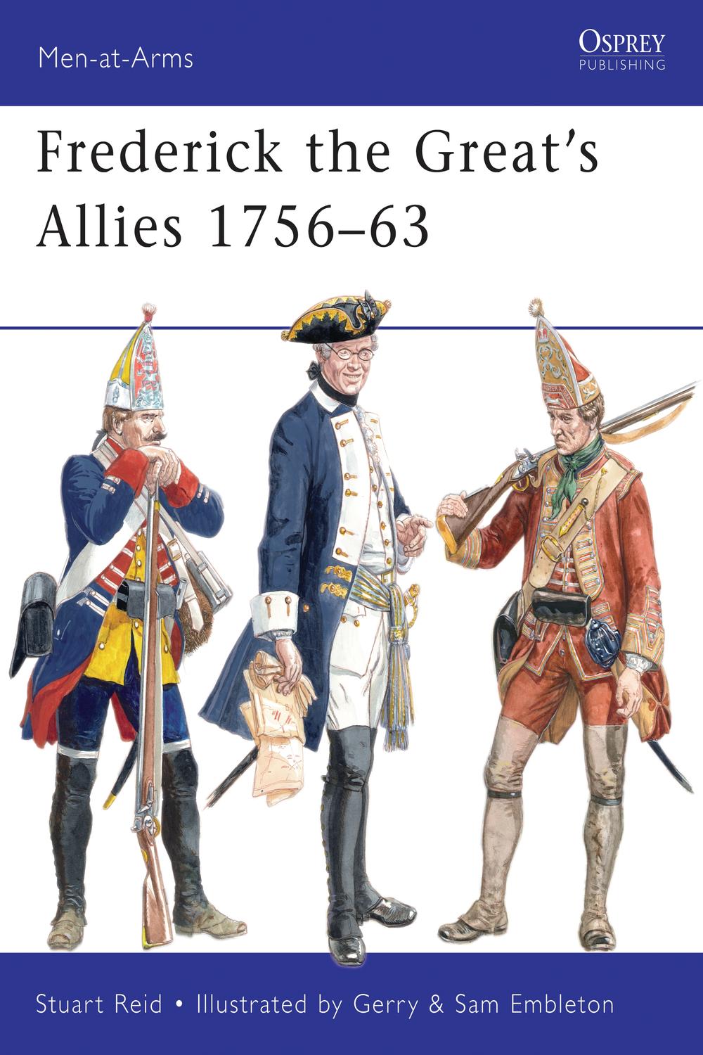 Frederick the Great's Allies 1756–63 - Stuart Reid, Gerry Embleton, Sam Embleton