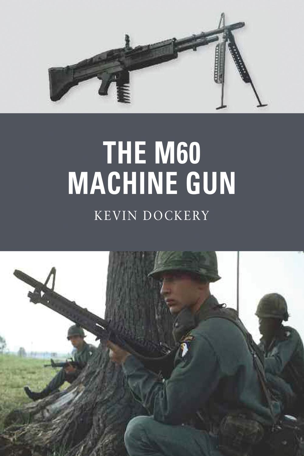 The M60 Machine Gun - Kevin Dockery, Mark Stacey, Alan Gilliland