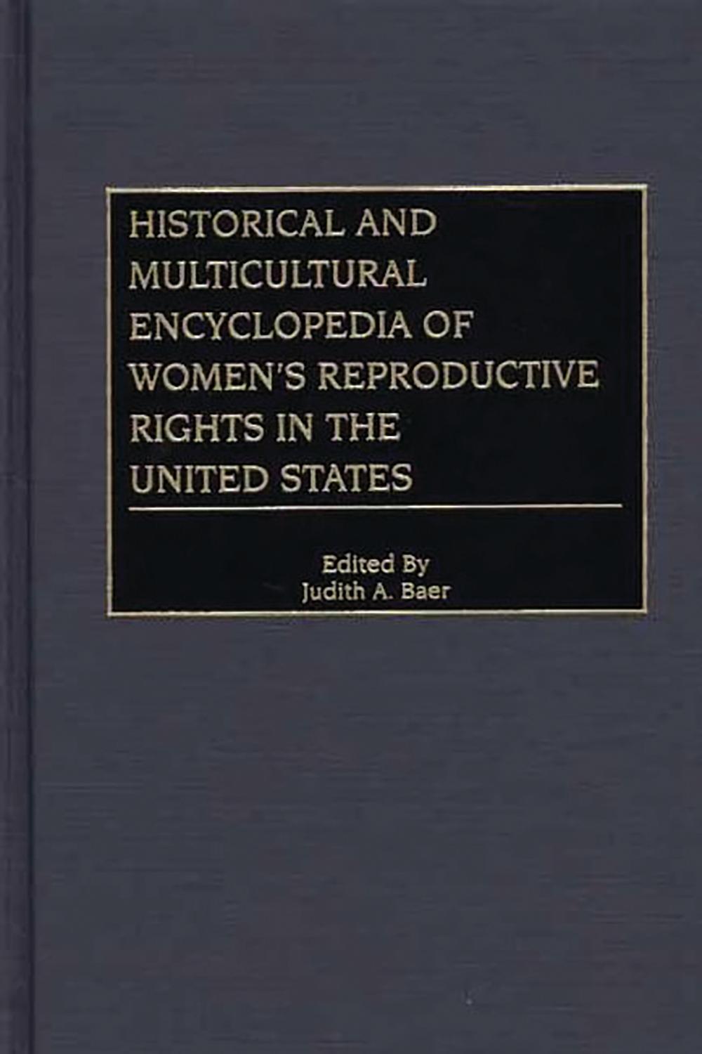 Historical and Multicultural Encyclopedia of Women's Reproductive Rights in the United States - Judith A. Baer