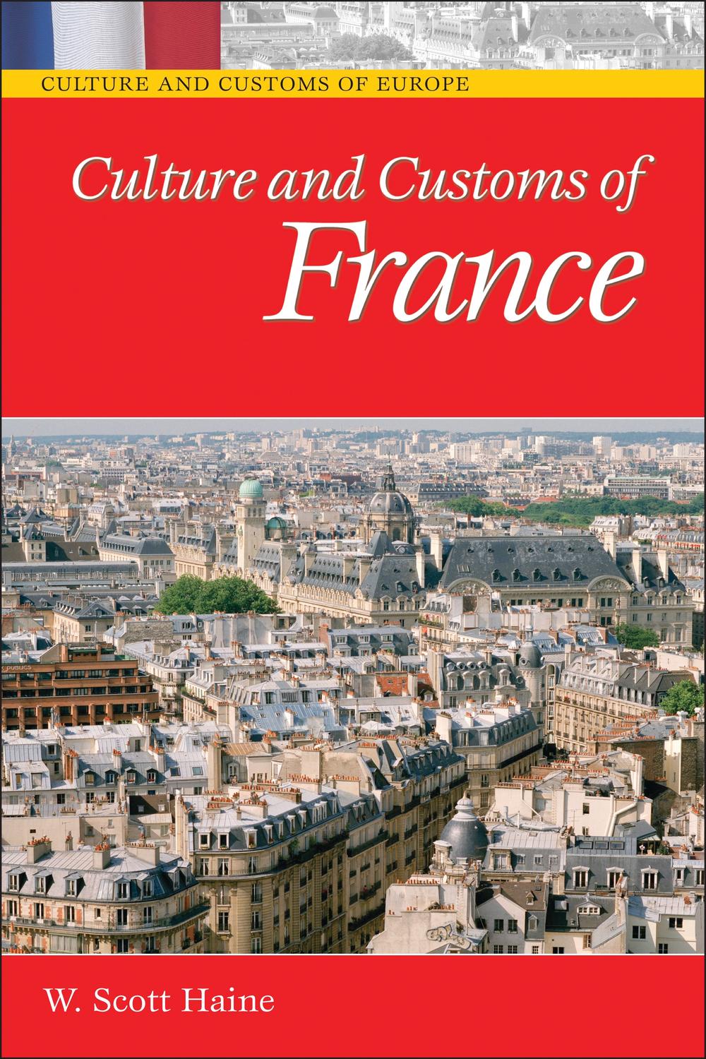Culture and Customs of France - W. Scott Haine Ph.D.