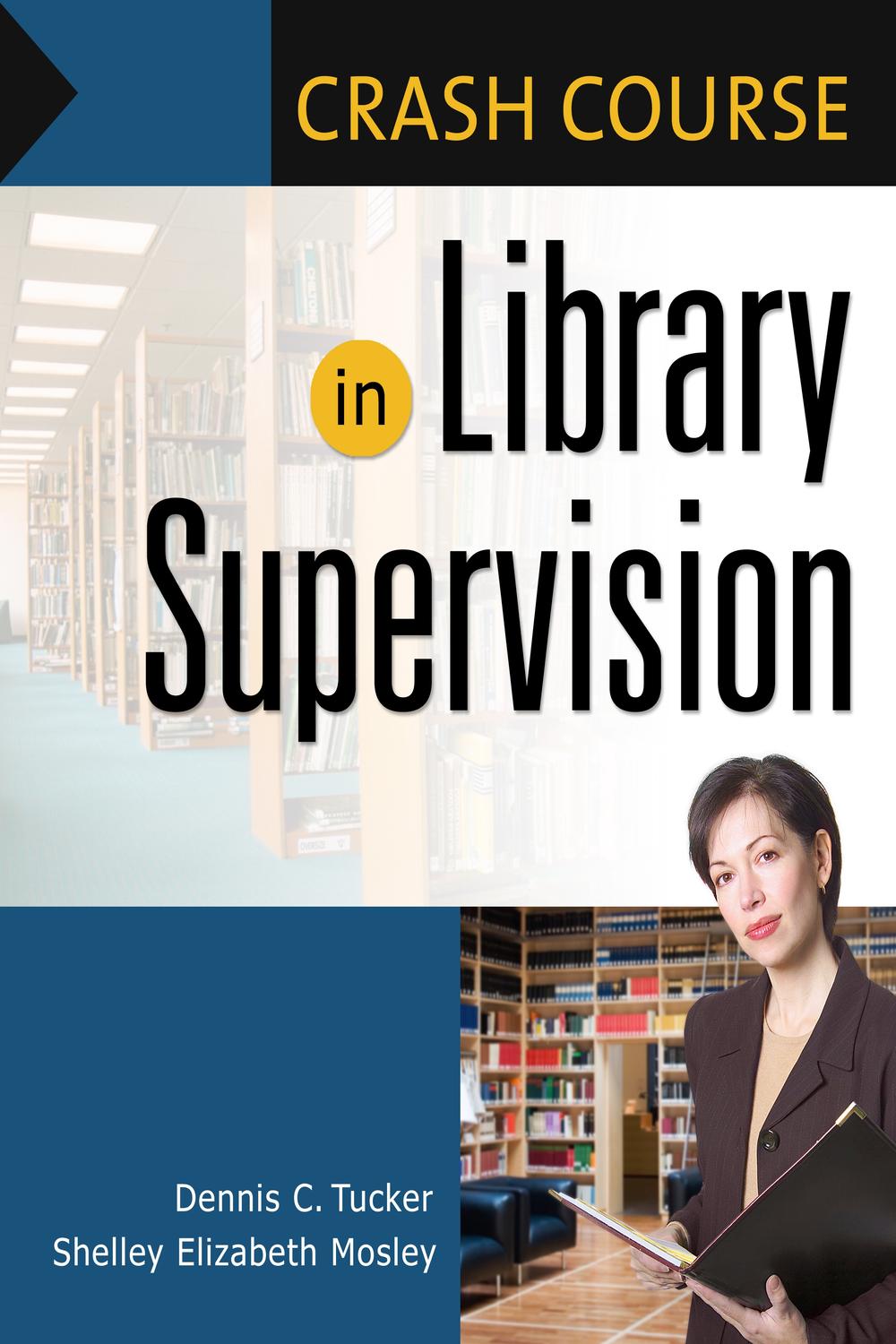 Crash Course in Library Supervision - Shelley Elizabeth Mosley, Dennis C. Tucker
