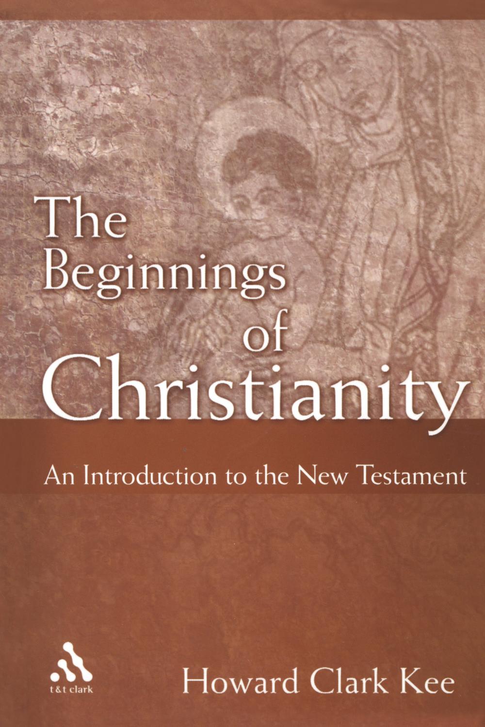 The Beginnings of Christianity - Howard Clark Kee,,