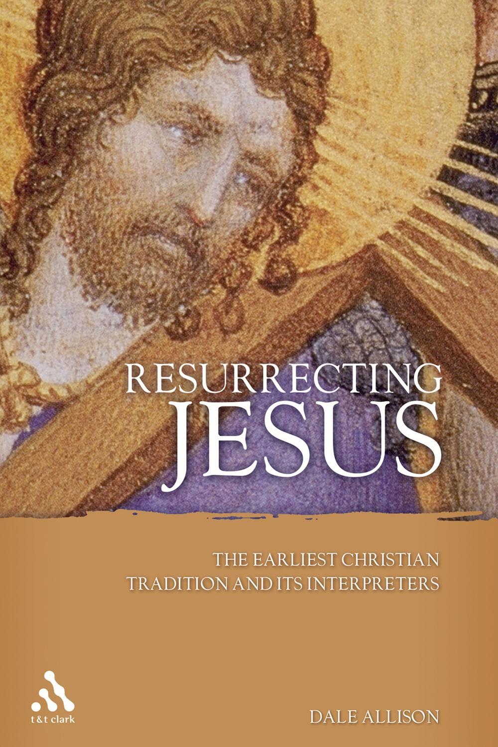 Resurrecting Jesus - Dale C. Allison, Jr.