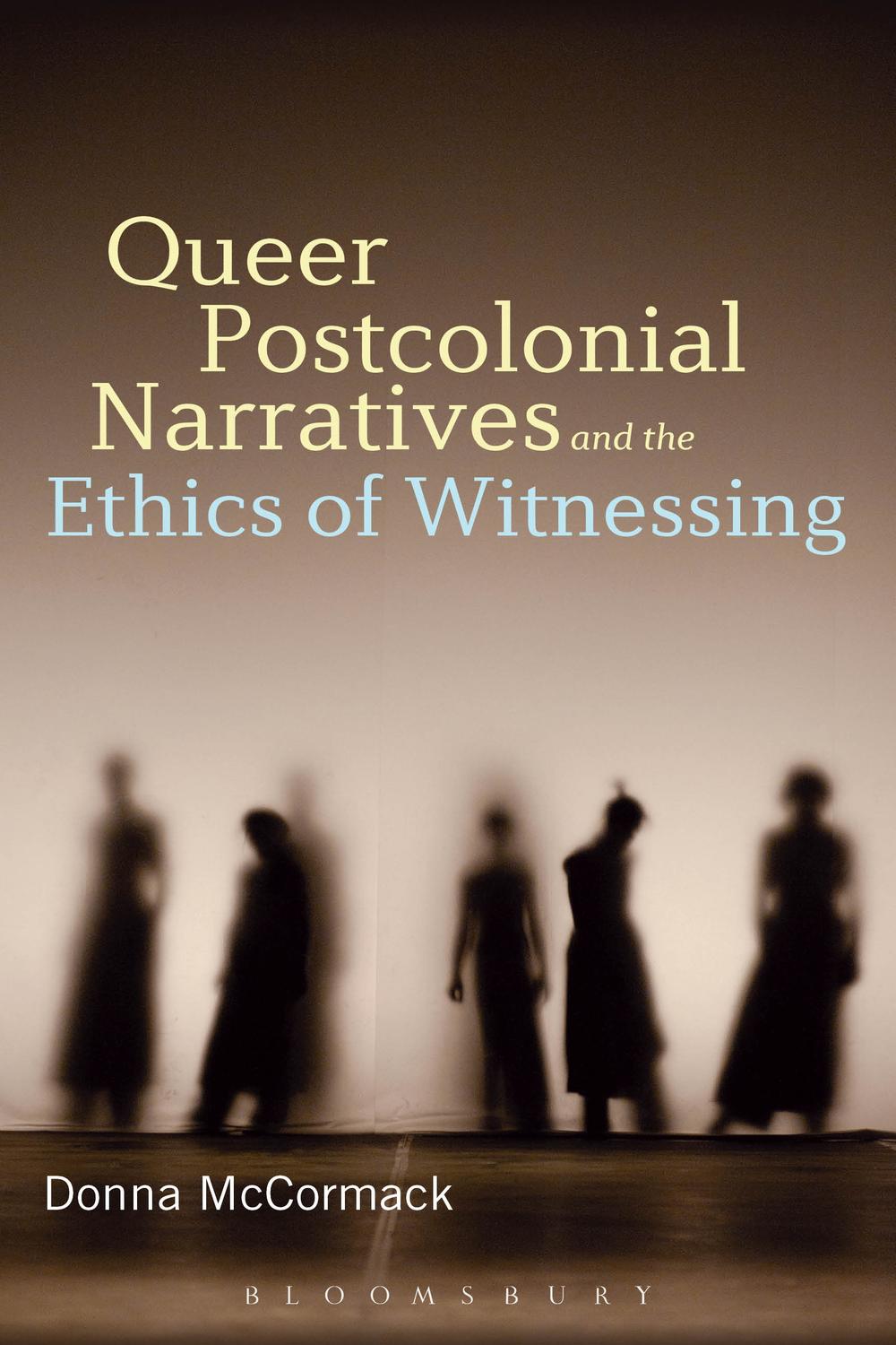 Queer Postcolonial Narratives and the Ethics of Witnessing - Donna McCormack