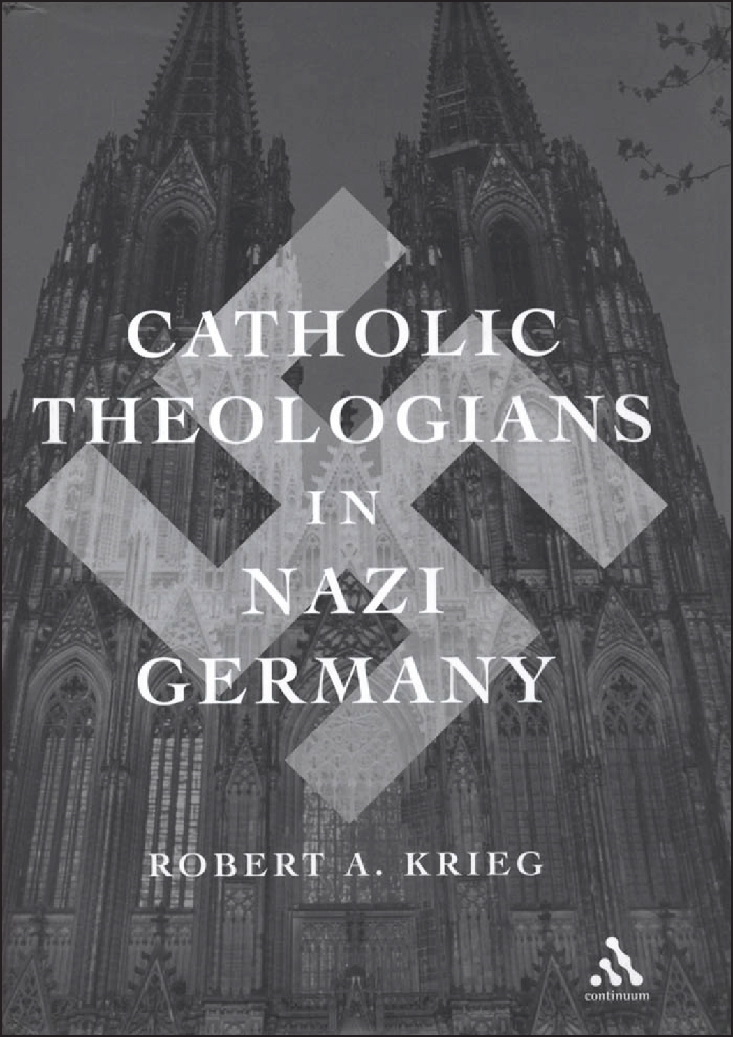 Catholic Theologians in Nazi Germany - Robert Krieg