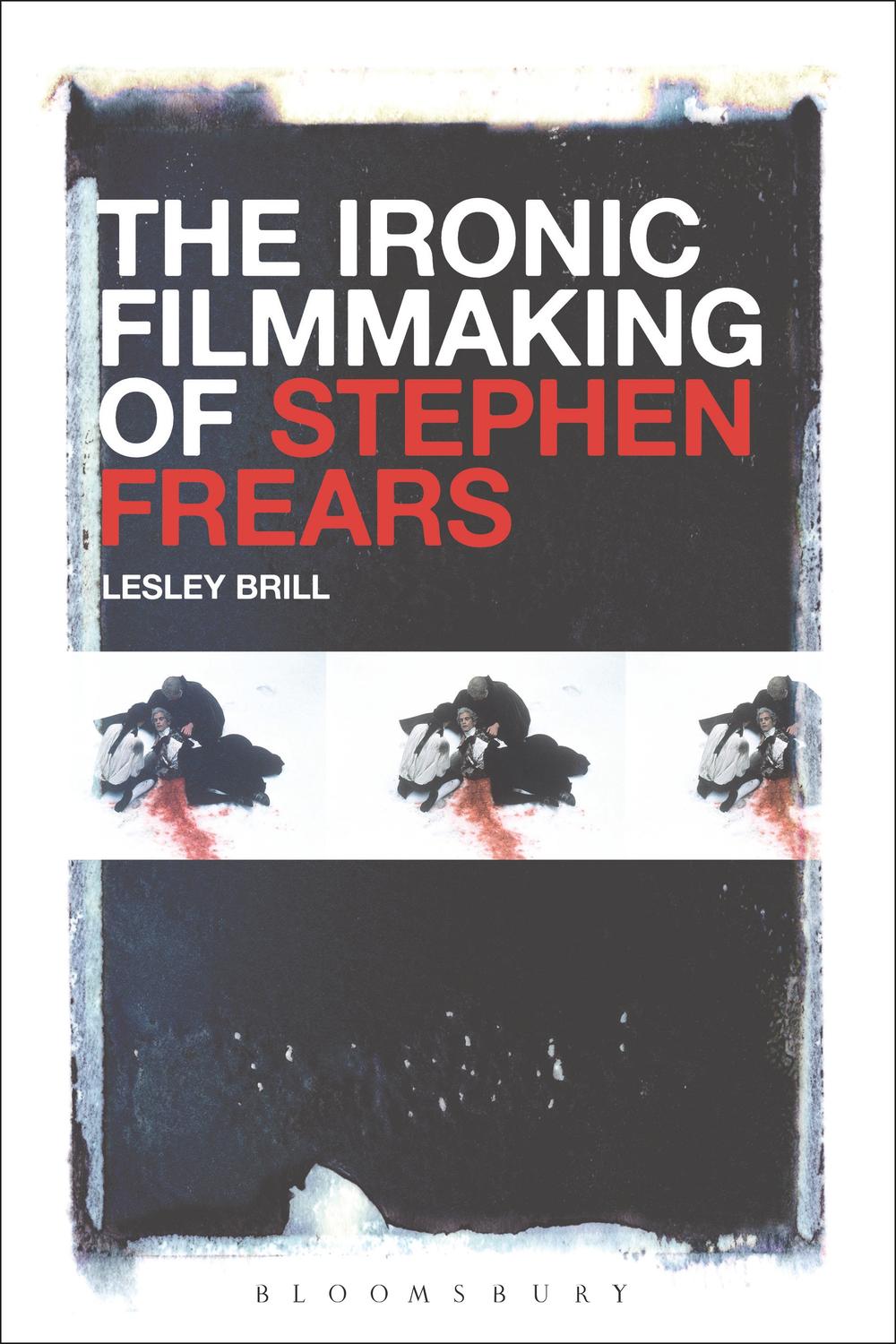 The Ironic Filmmaking of Stephen Frears - Lesley Brill