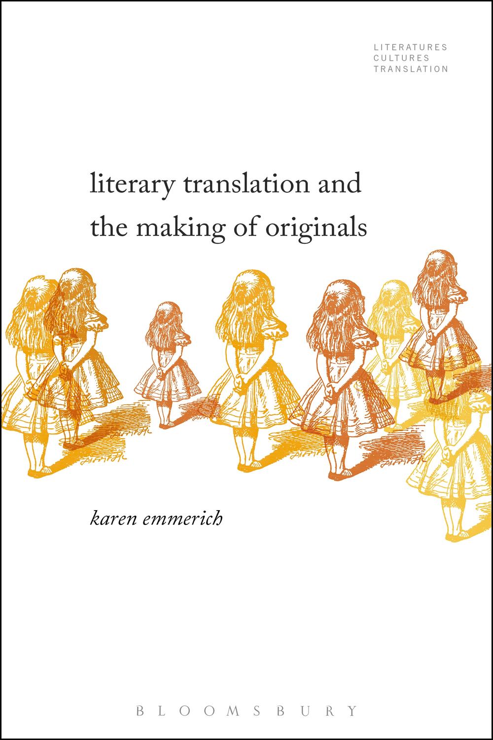 Literary Translation and the Making of Originals - Karen Emmerich