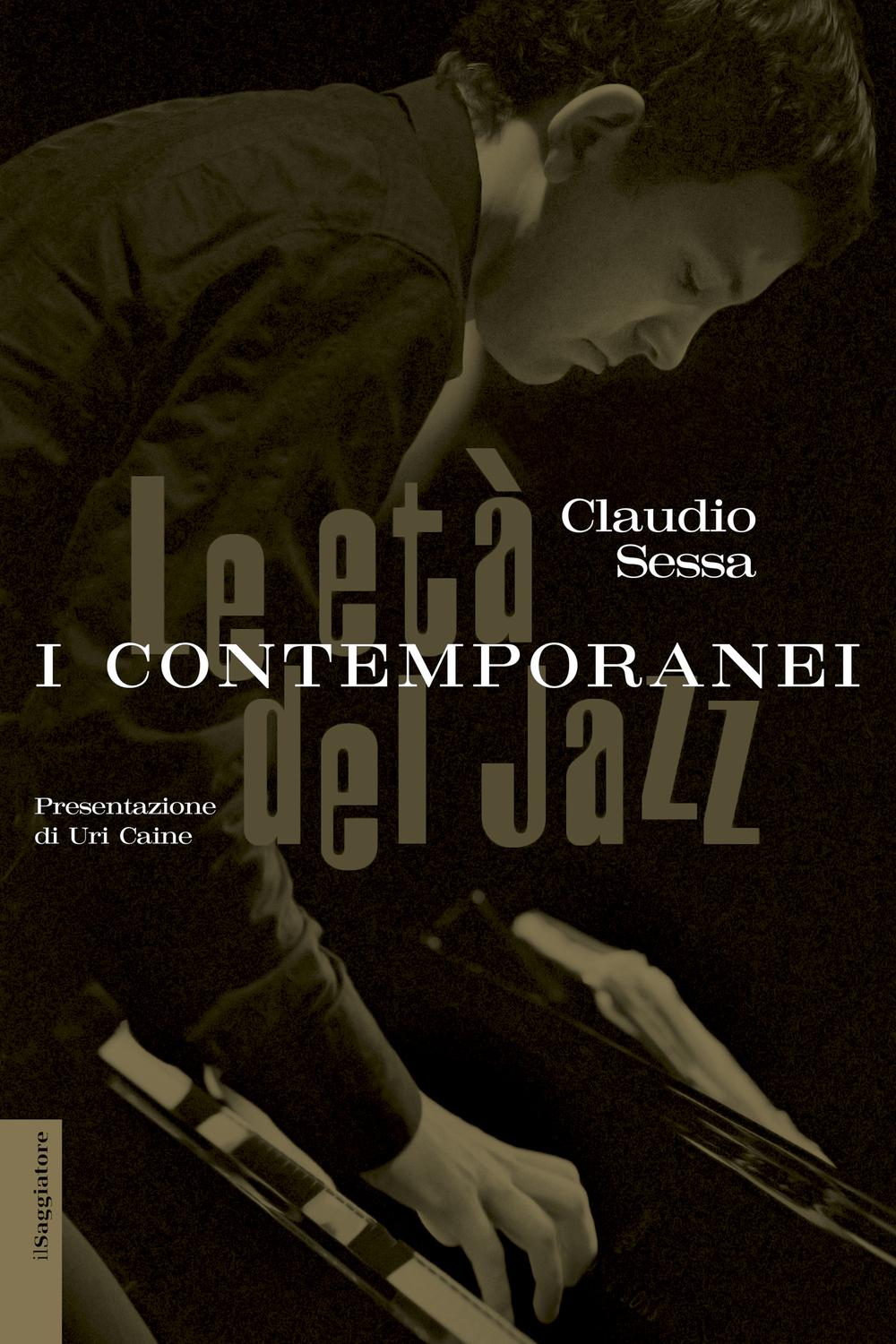 Le età del jazz. I contemporanei - Claudio Sessa
