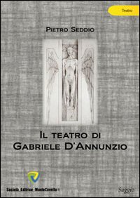 Il teatro di Gabriele d'Annunzio - Seddio Pietro