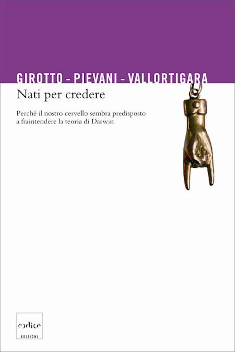 Nati per credere - Vittorio Girotto, Telmo Pievani, Giorgio Vallortigara