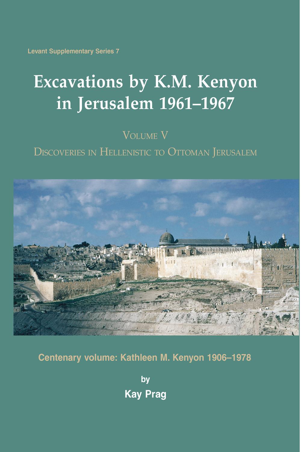 Excavations by K. M. Kenyon in Jerusalem 1961-1967 - K. Prag