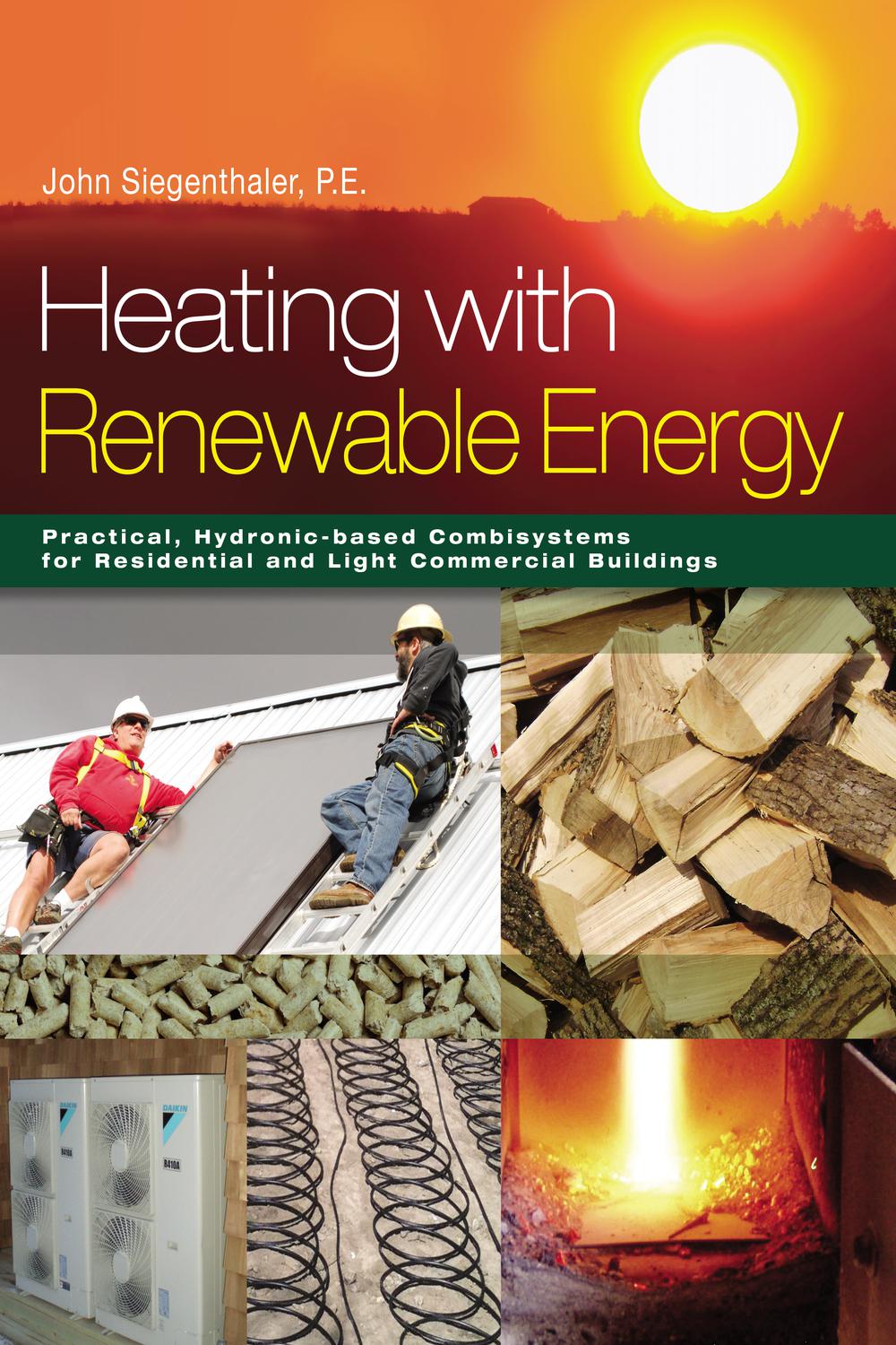 Heating with Renewable Energy - John Siegenthaler