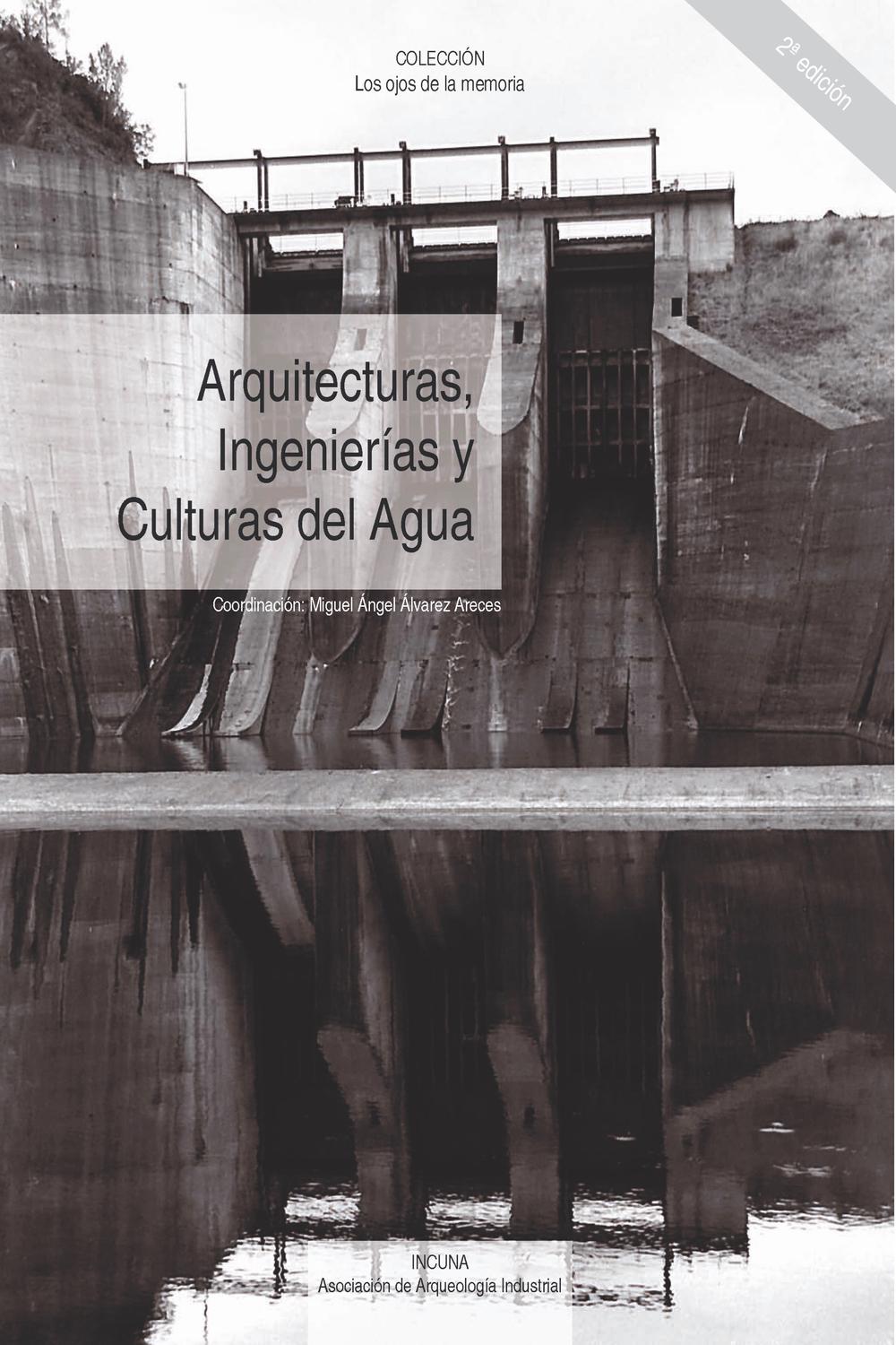Arquitecturas, ingenierías y culturas del agua - Miguel Ángel Álvarez Areces (coord.) , VVAA