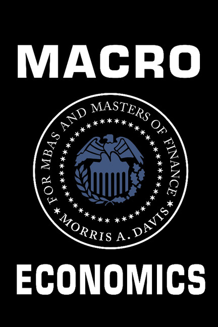Macroeconomics for MBAs and Masters of Finance - Morris A. Davis