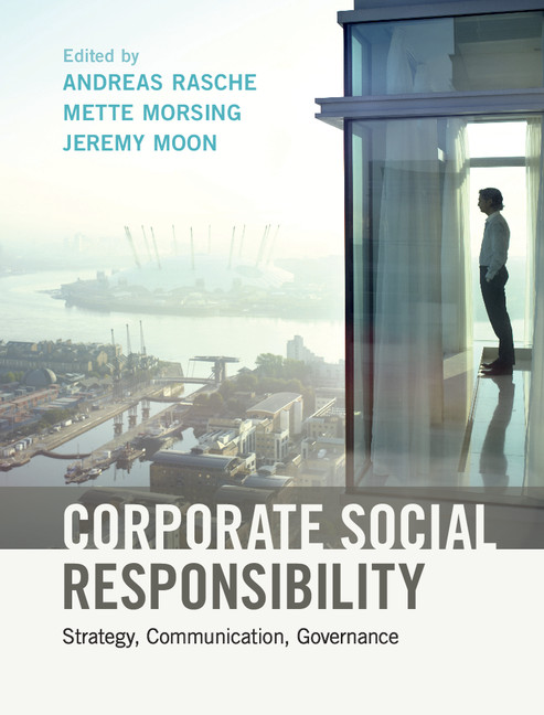 Corporate Social Responsibility - Andreas Rasche, Mette Morsing, Jeremy Moon